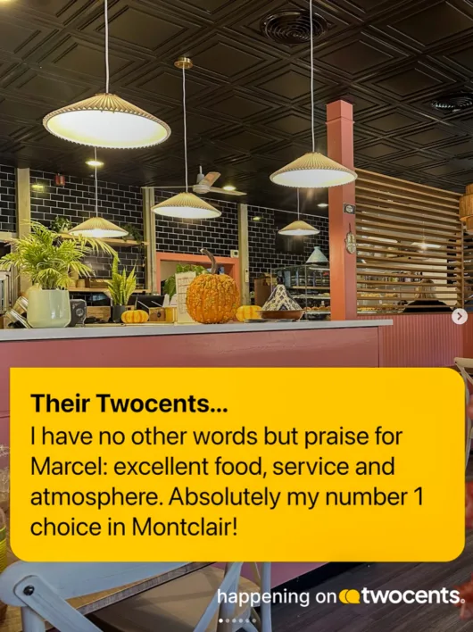 Customer praise shared through the twocents app highlights a positive dining experience at Marcel Bakery & Kitchen in Montclair.
